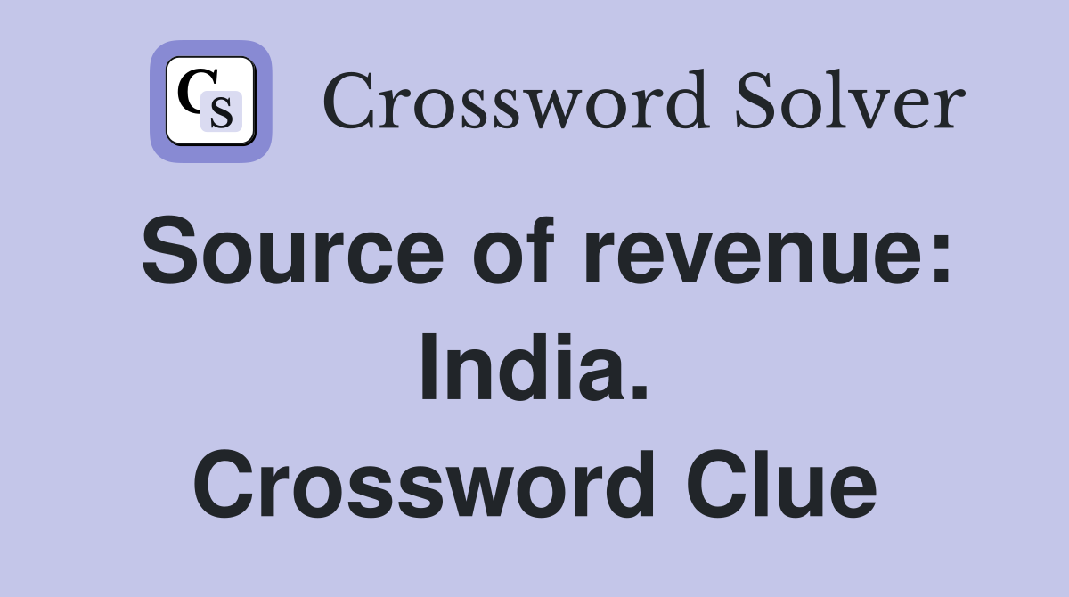 Source of revenue: India. Crossword Clue