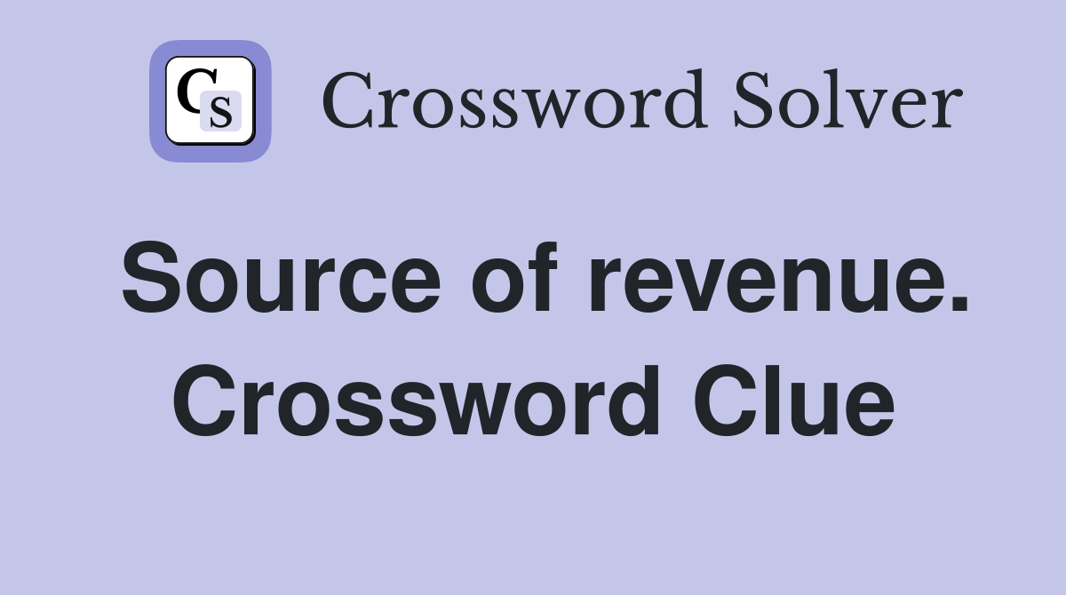 Source of revenue. Crossword Clue