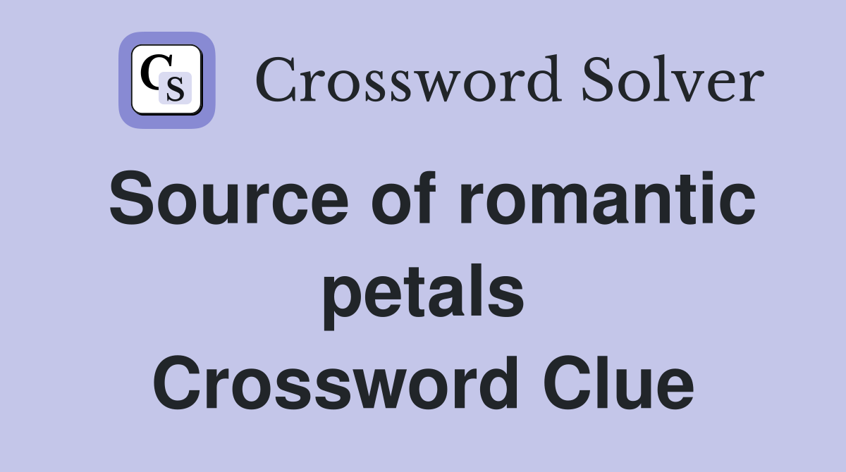 Source of romantic petals Crossword Clue