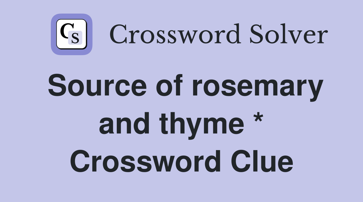 Source of rosemary and thyme * Crossword Clue