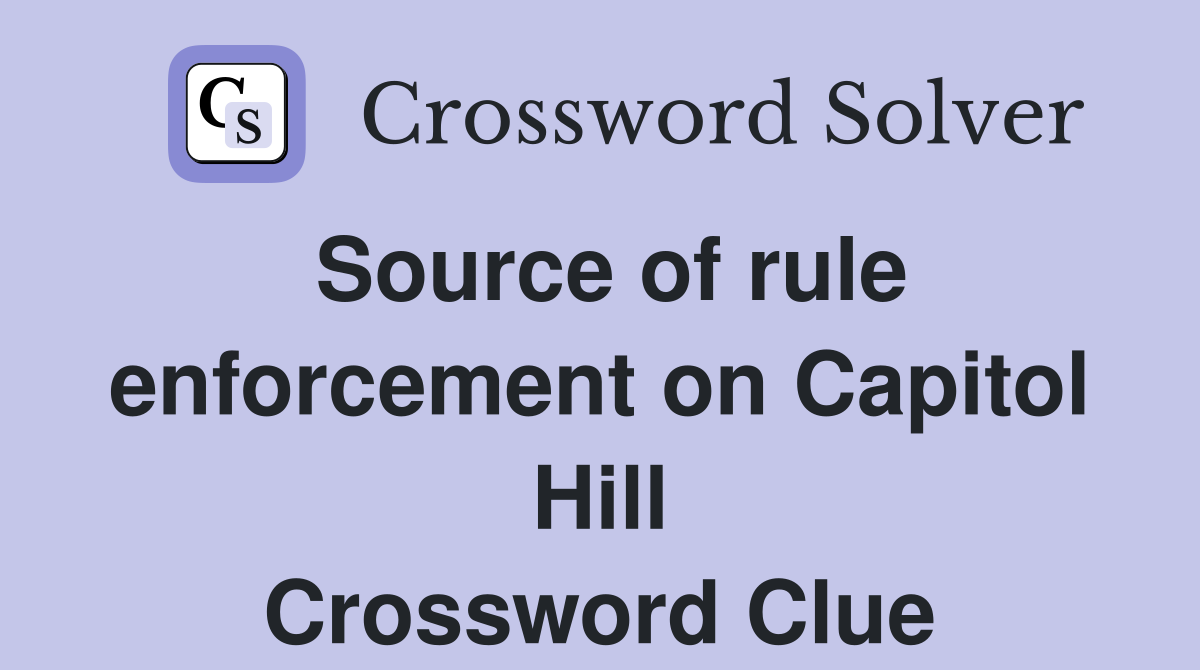 Source of rule enforcement on Capitol Hill Crossword Clue