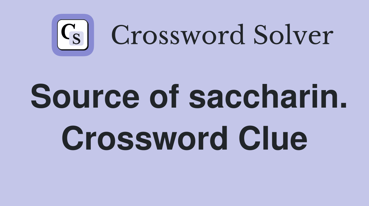 Source of saccharin. Crossword Clue