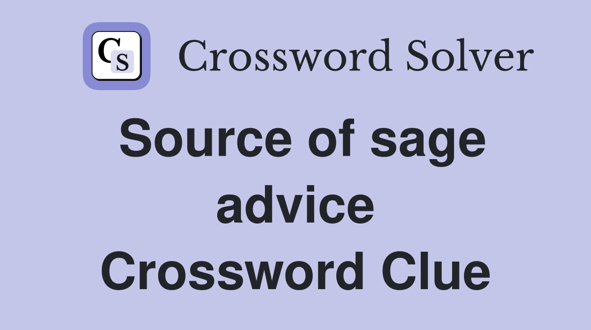 Source of sage advice Crossword Clue