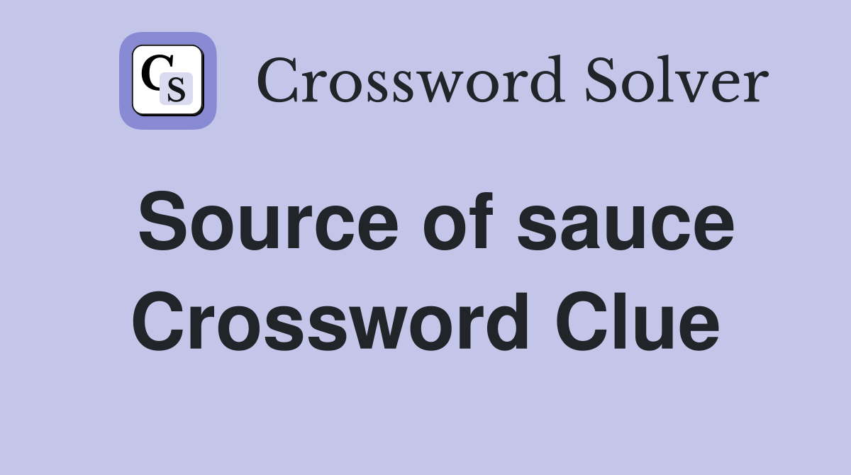 Source of sauce Crossword Clue