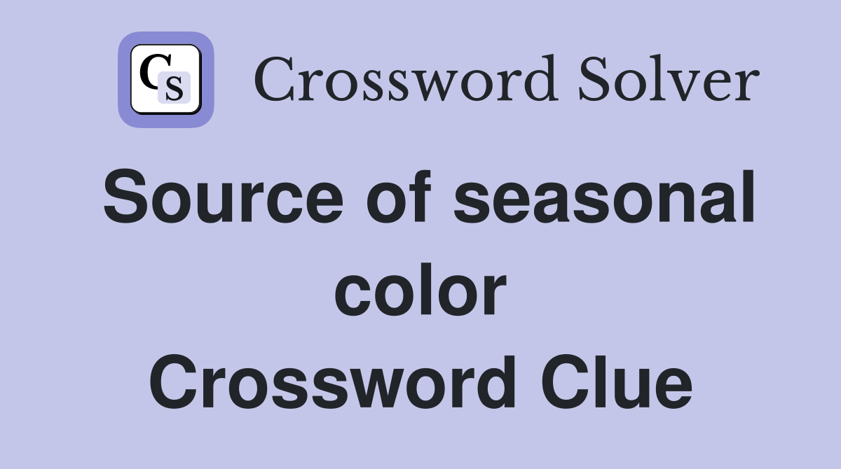 Source of seasonal color Crossword Clue