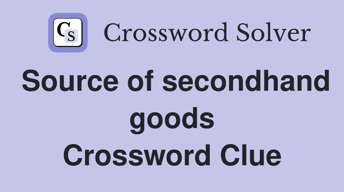 Source of secondhand goods Crossword Clue