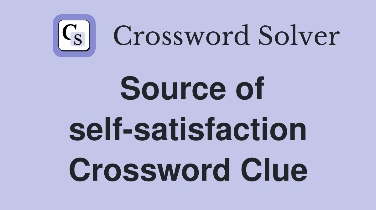 Source of self-satisfaction Crossword Clue