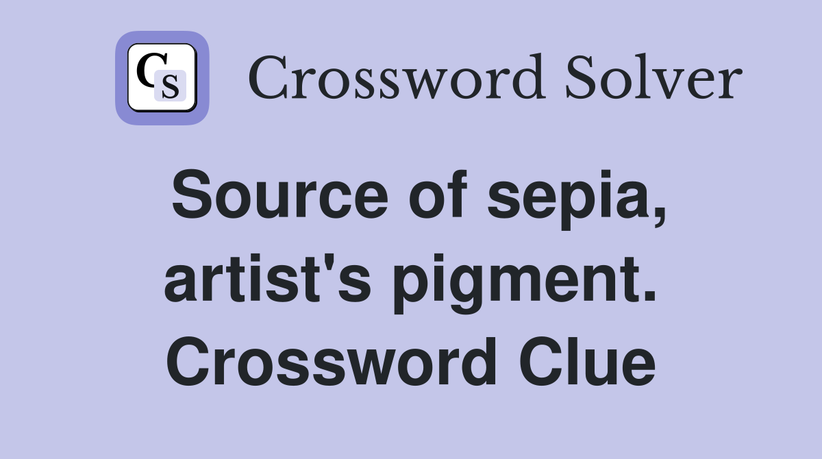 Source of sepia, artist's pigment. Crossword Clue