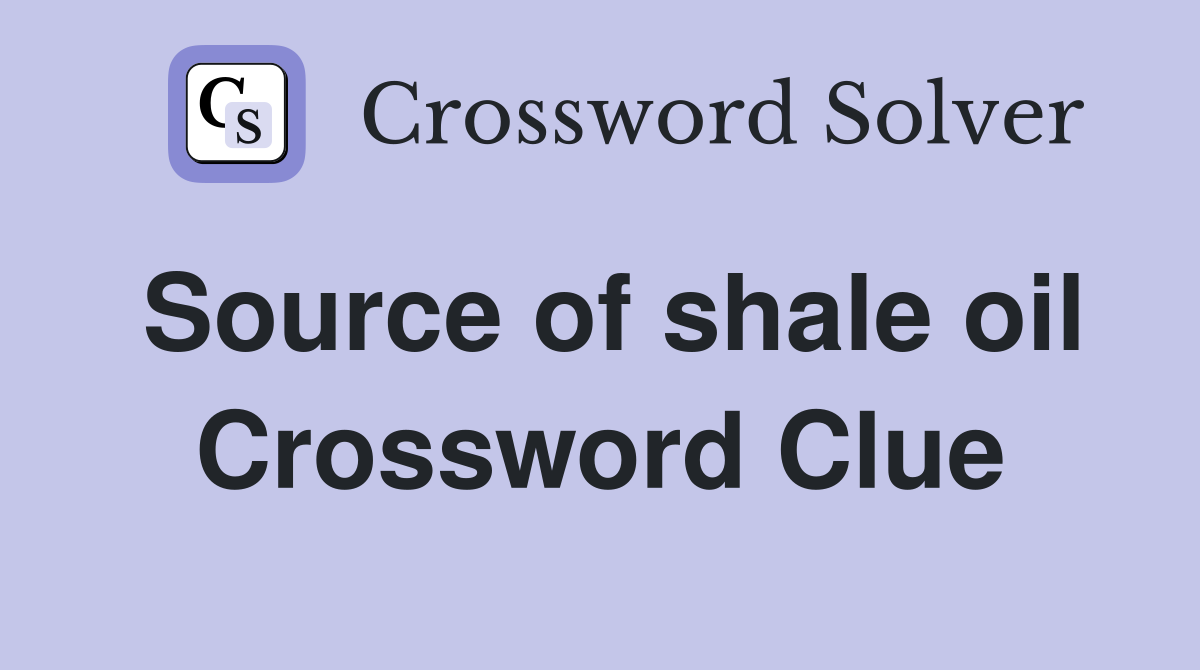Source of shale oil Crossword Clue