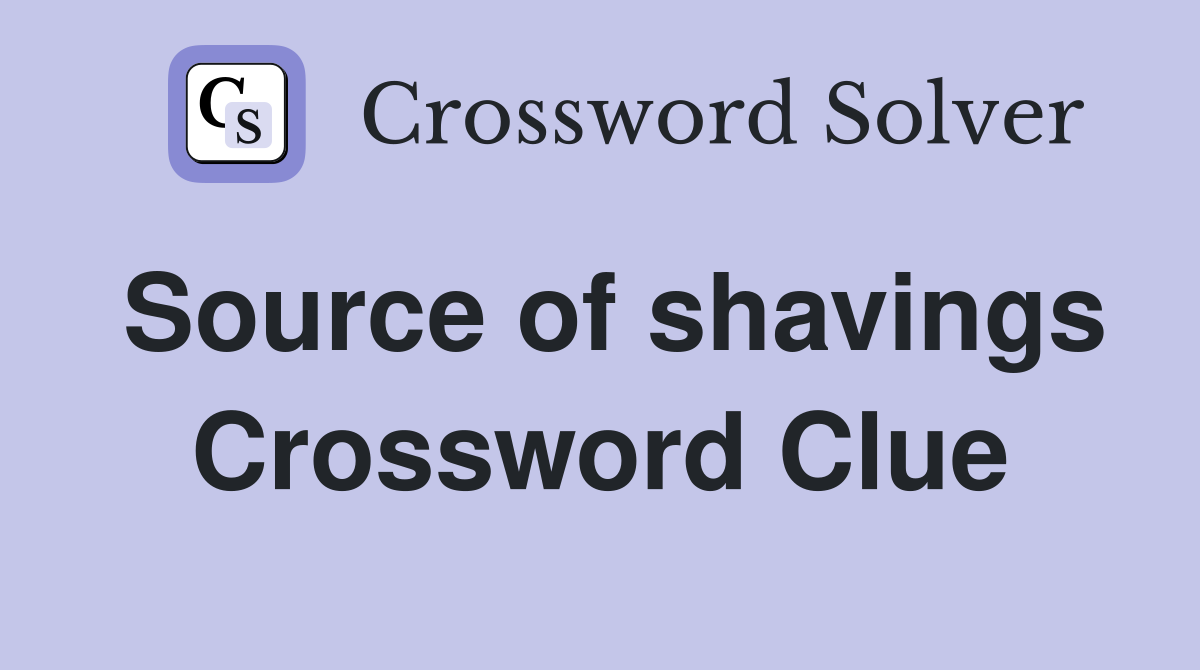 Source of shavings Crossword Clue