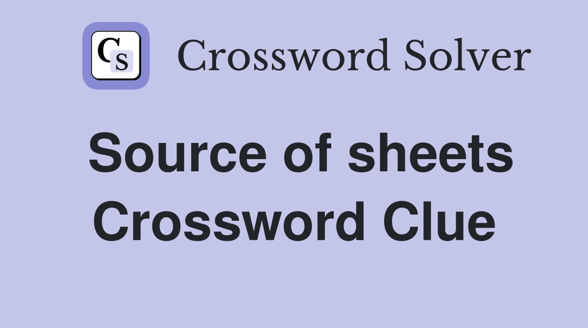 Source of sheets Crossword Clue