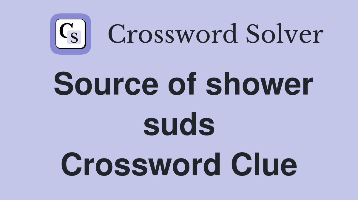 Source of shower suds Crossword Clue