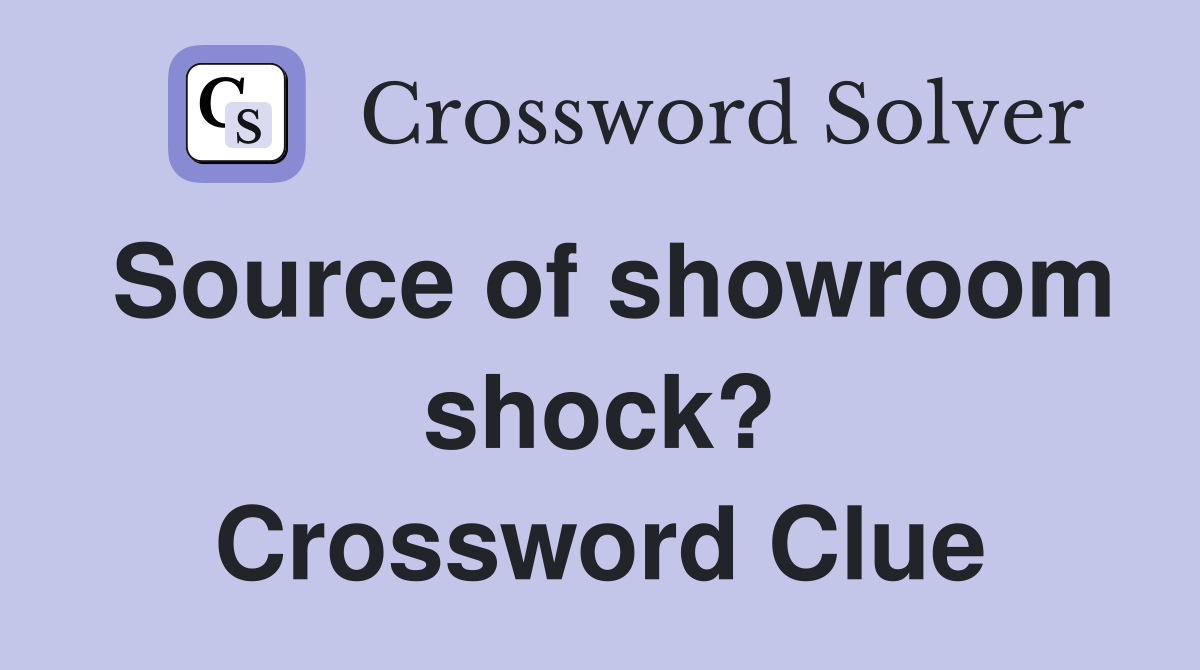 Source of showroom shock? Crossword Clue