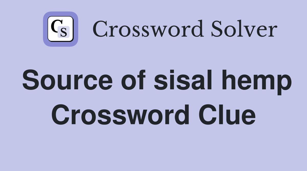 Source of sisal hemp Crossword Clue