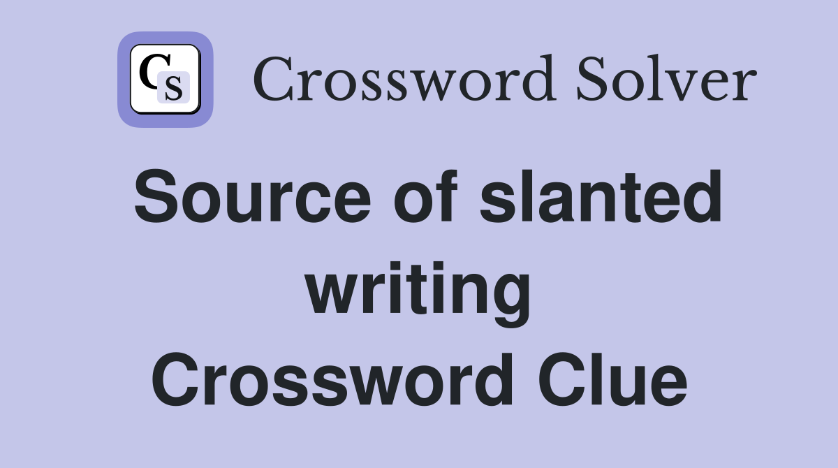 Source of slanted writing Crossword Clue