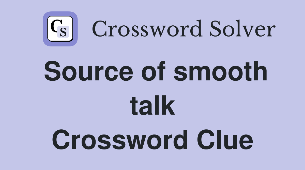Source of smooth talk Crossword Clue