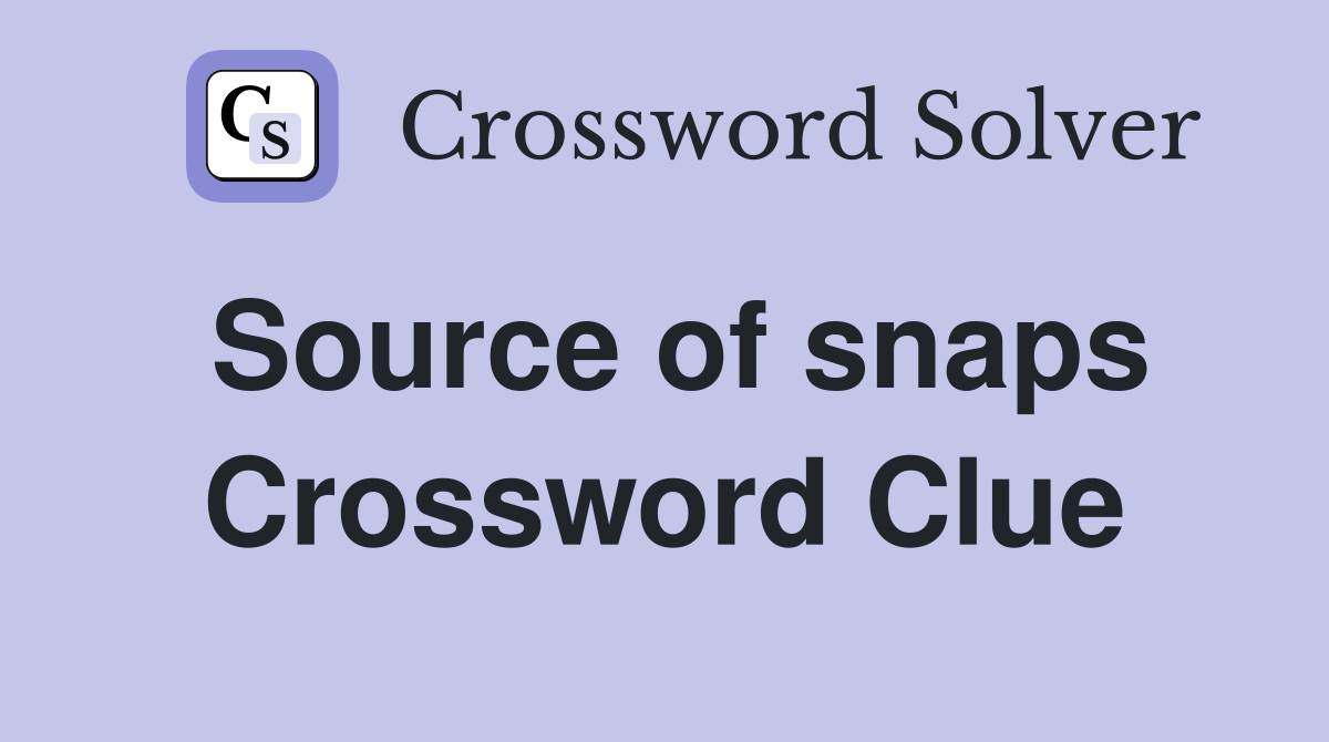 Source of snaps Crossword Clue