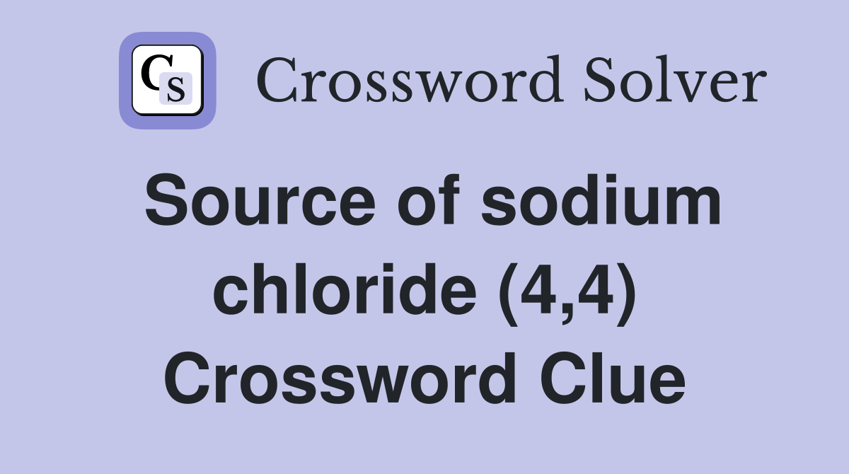 Source of sodium chloride (4,4) Crossword Clue