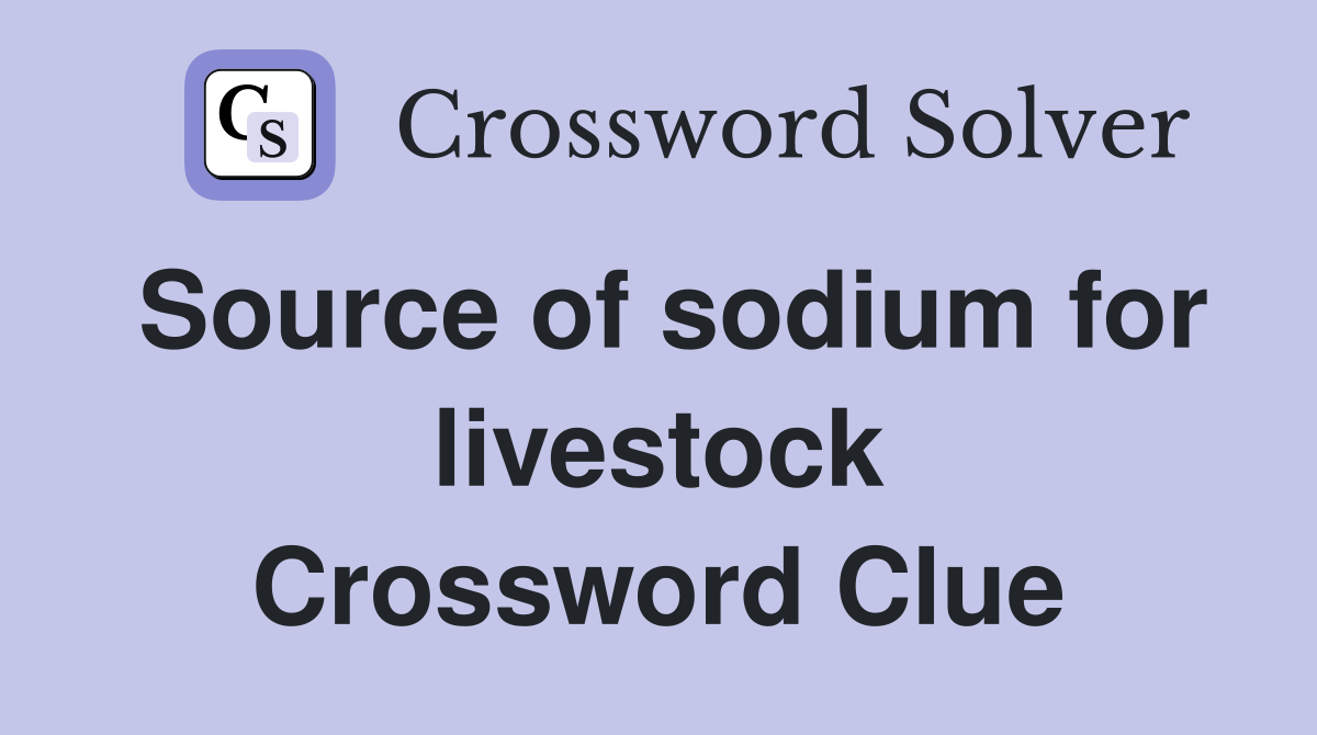 Source of sodium for livestock Crossword Clue