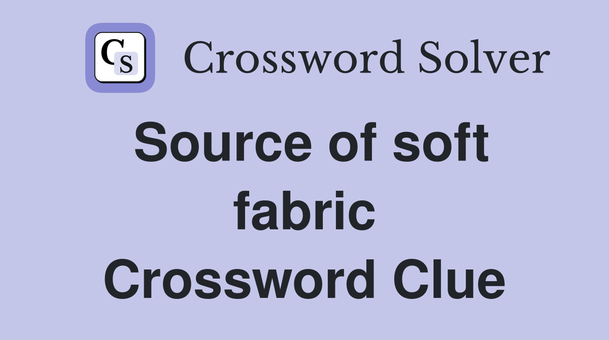 Source of soft fabric Crossword Clue