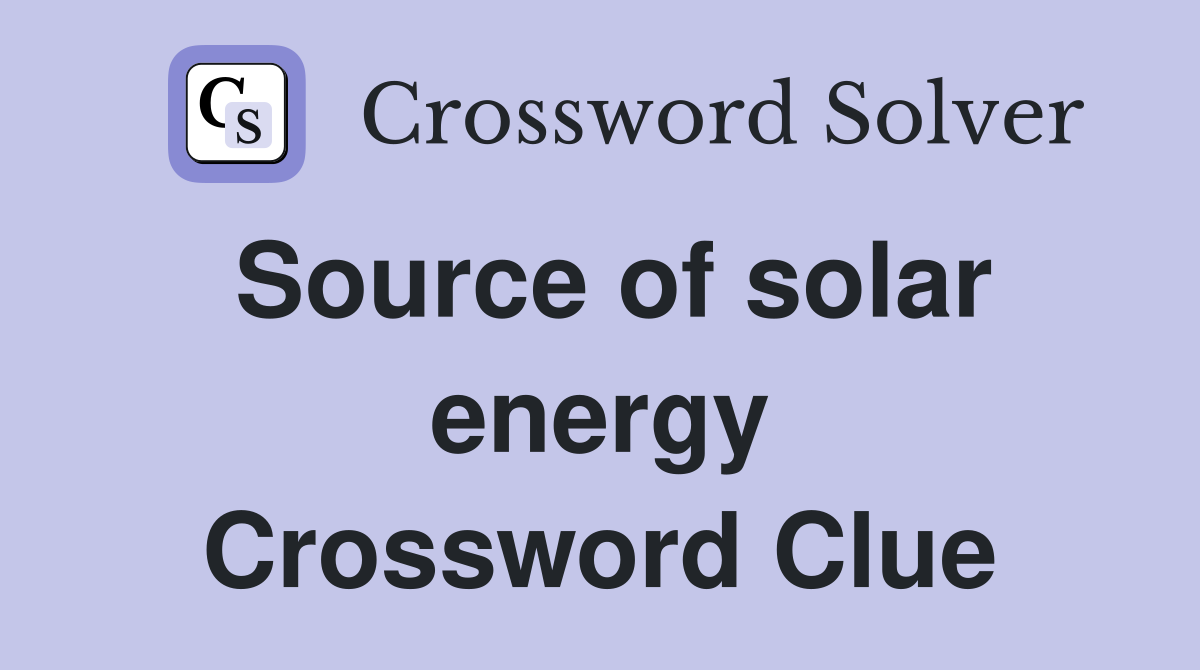 Source of solar energy Crossword Clue