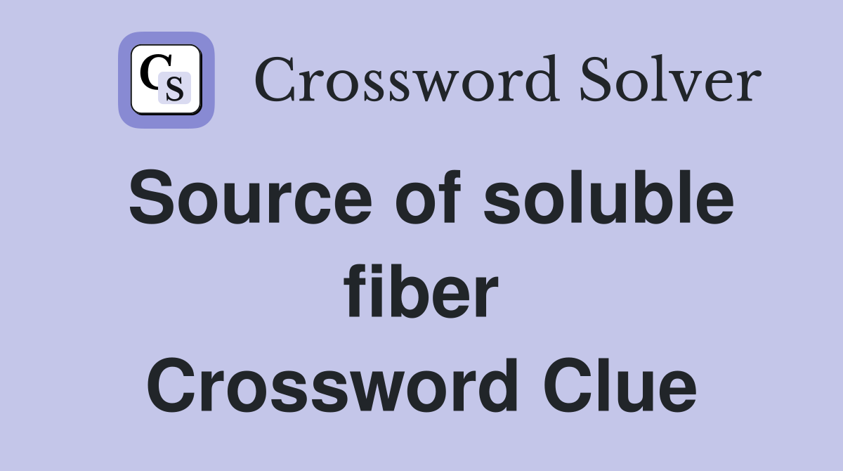 Source of soluble fiber Crossword Clue