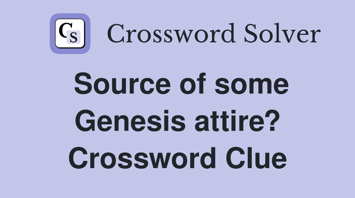 Source of some Genesis attire? Crossword Clue