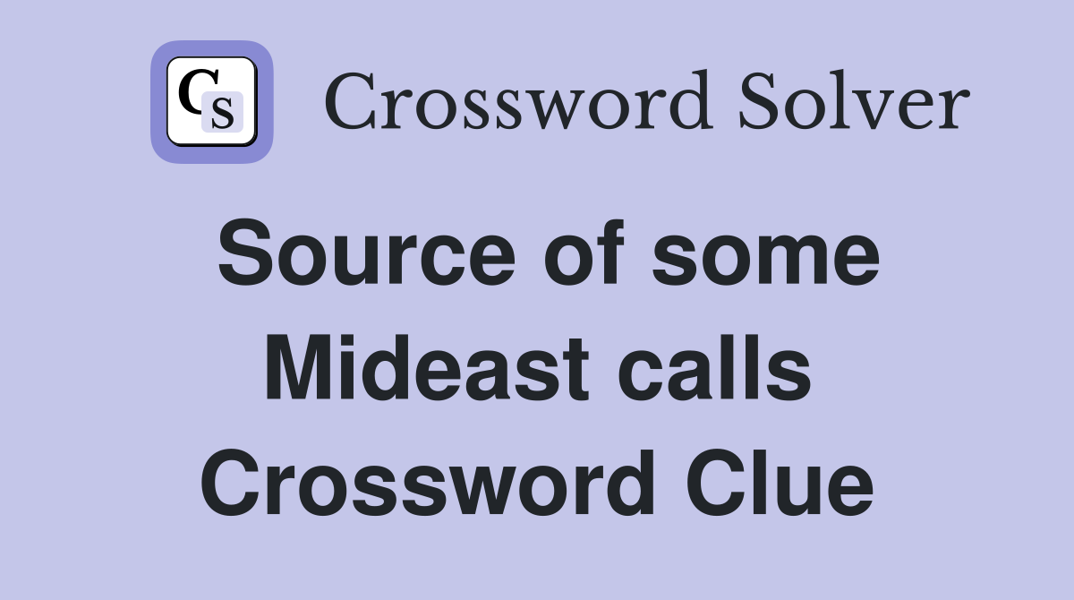 Source of some Mideast calls Crossword Clue