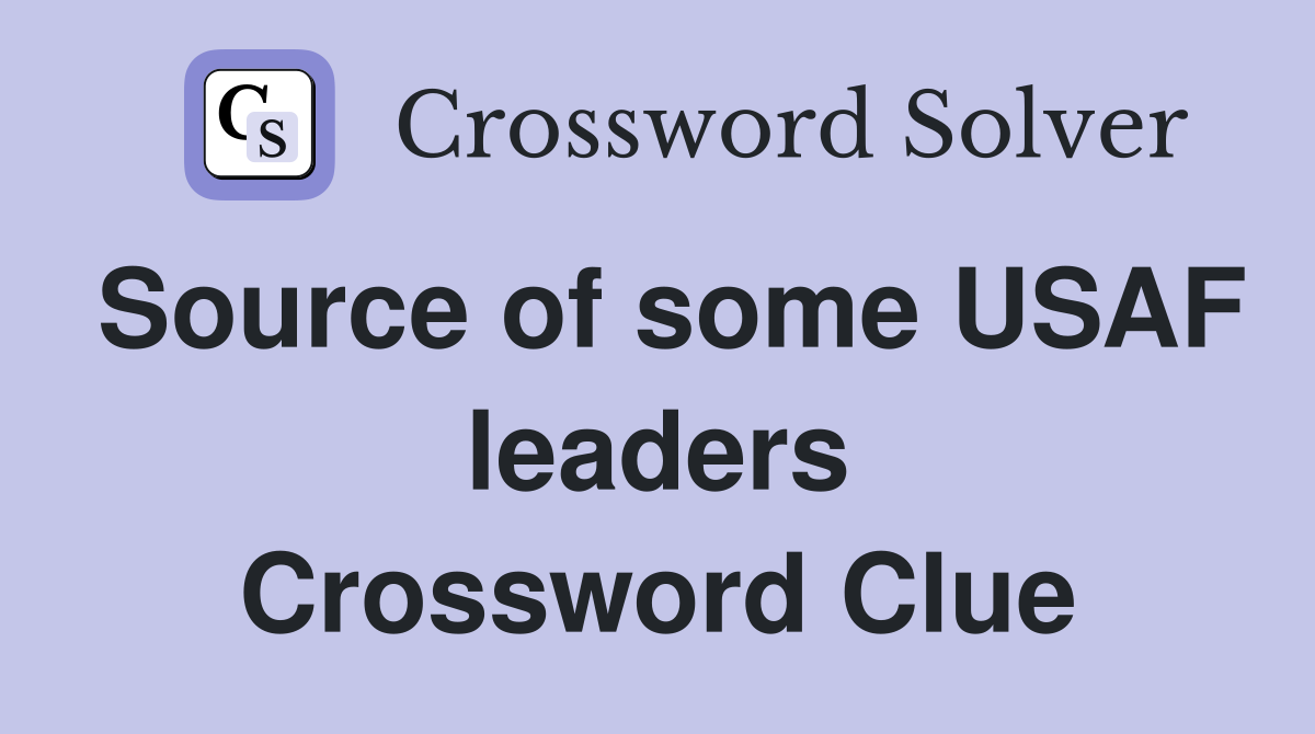 Source of some USAF leaders Crossword Clue