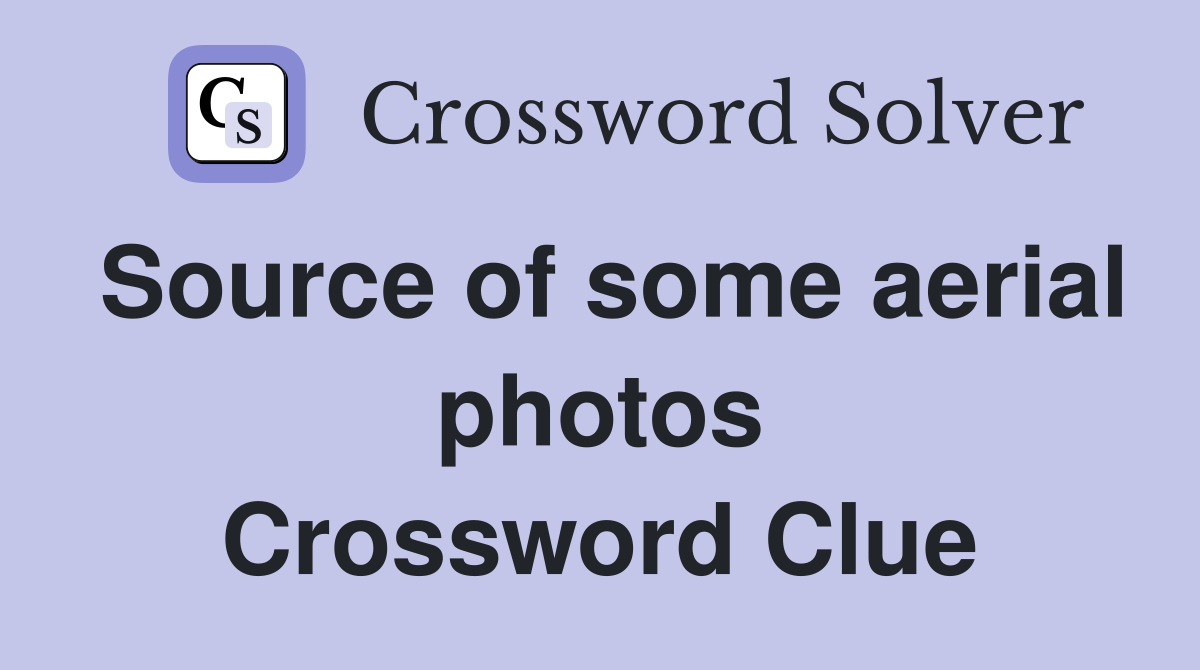 Source of some aerial photos Crossword Clue