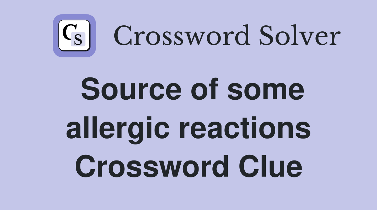 Source of some allergic reactions Crossword Clue