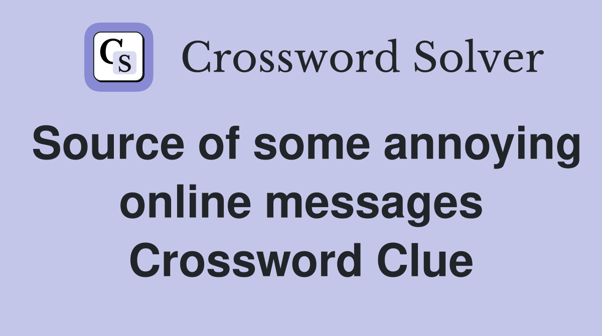 Source of some annoying online messages Crossword Clue
