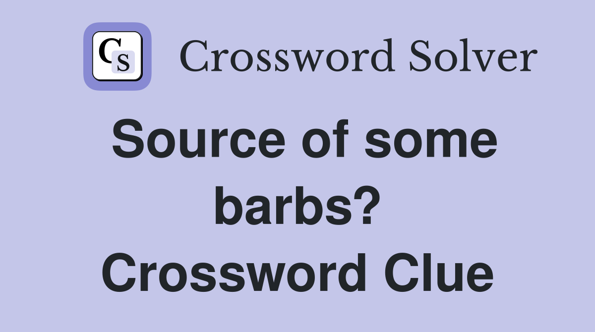 Source of some barbs? Crossword Clue