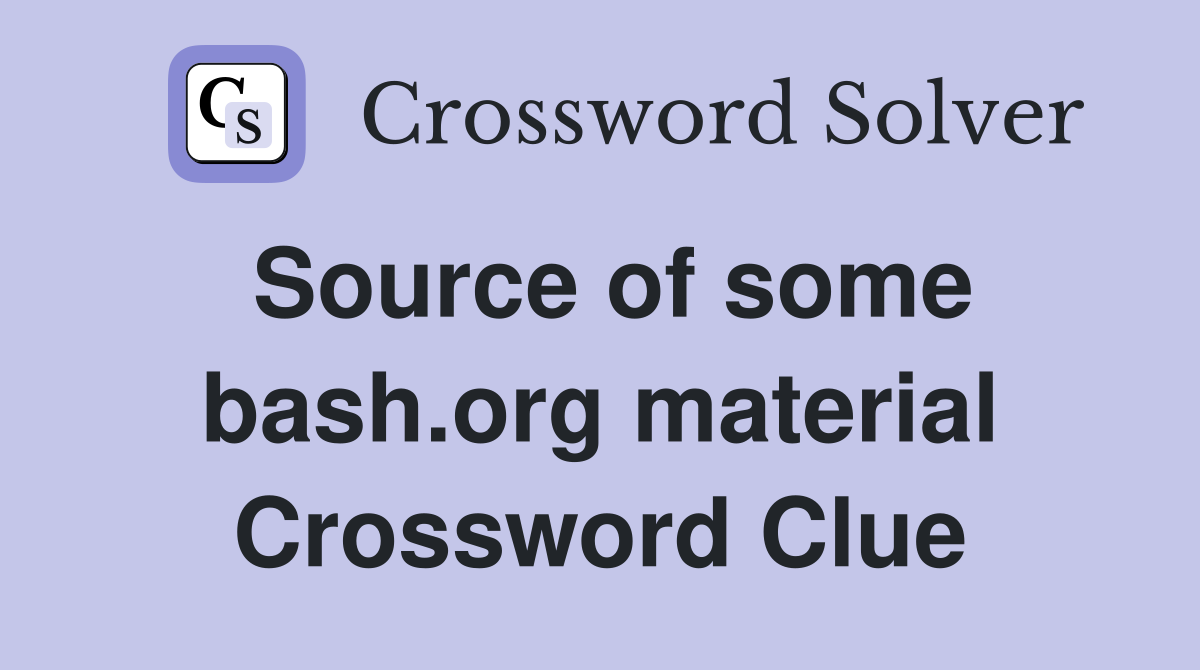 Source of some bash.org material Crossword Clue