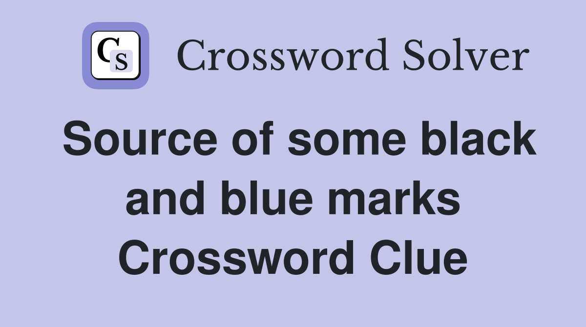 Source of some black and blue marks Crossword Clue