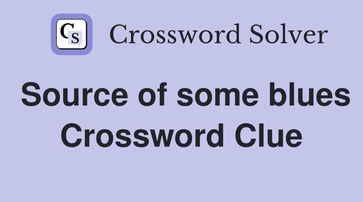 Source of some blues Crossword Clue
