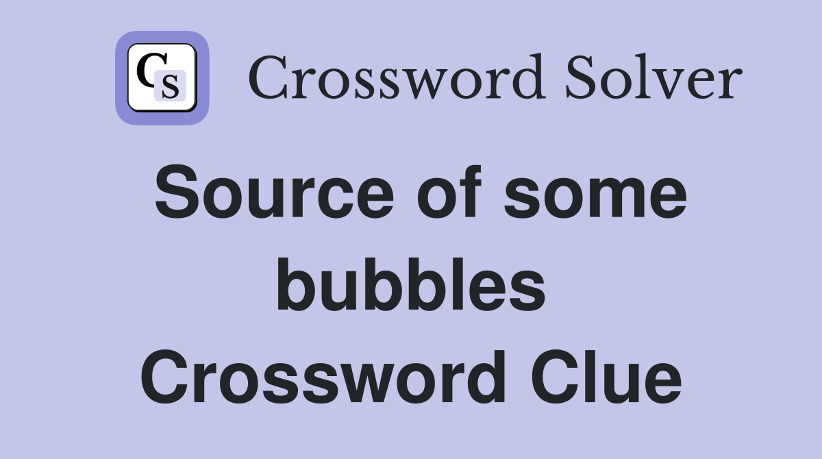 Source of some bubbles Crossword Clue