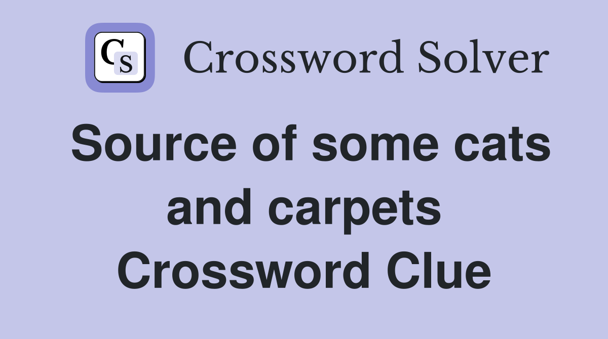 Source of some cats and carpets Crossword Clue