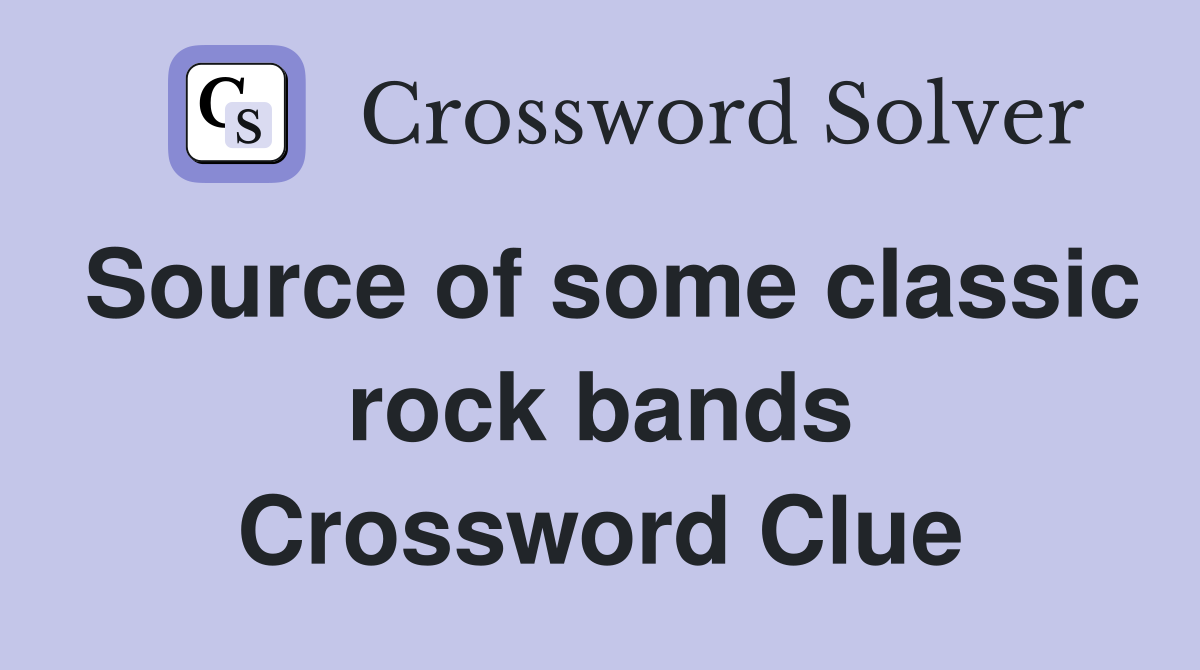 Source of some classic rock bands Crossword Clue