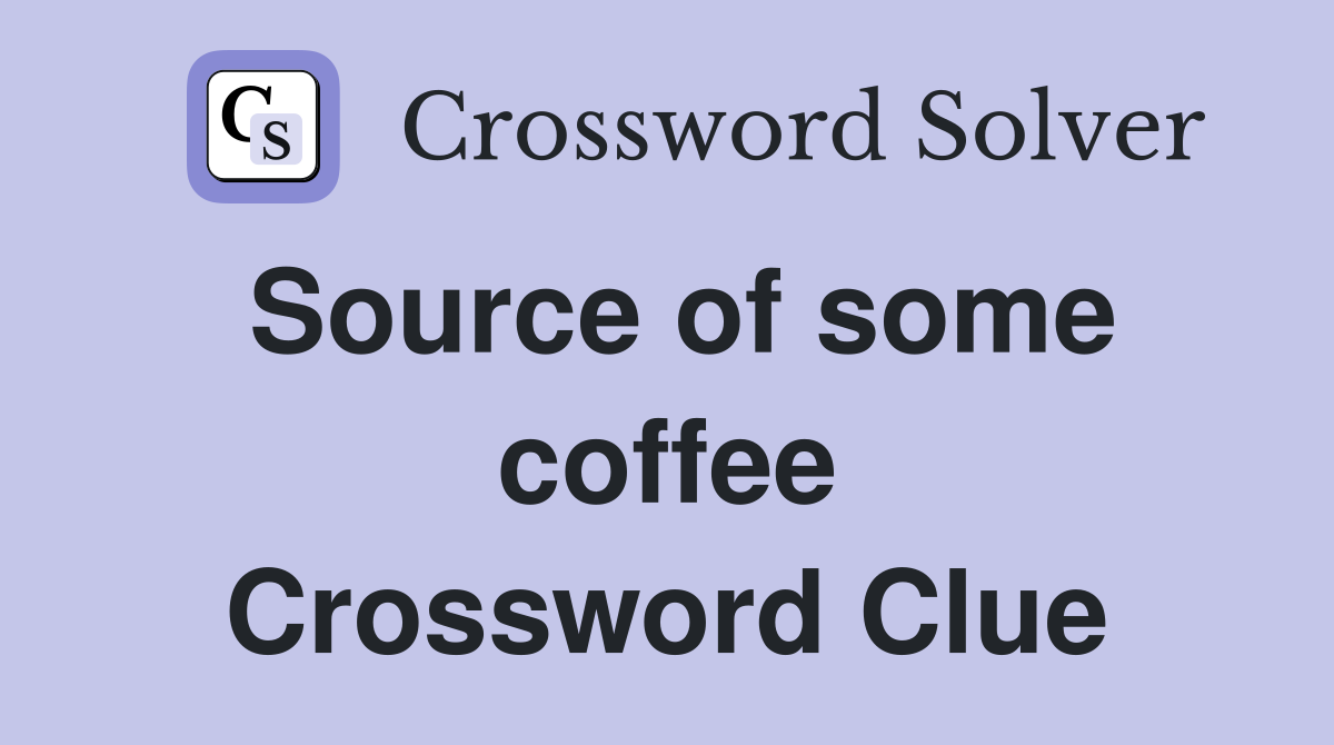 Source of some coffee Crossword Clue