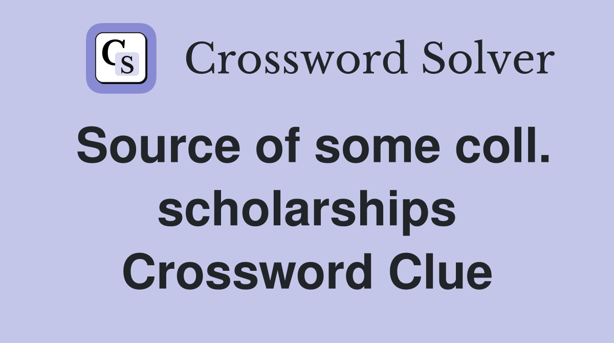 Source of some coll. scholarships Crossword Clue