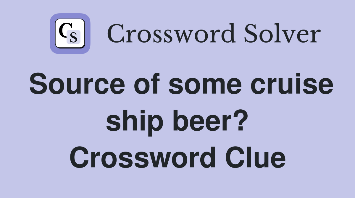 Source of some cruise ship beer? Crossword Clue