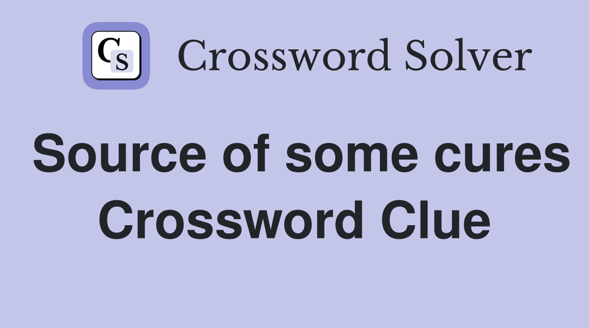 Source of some cures Crossword Clue