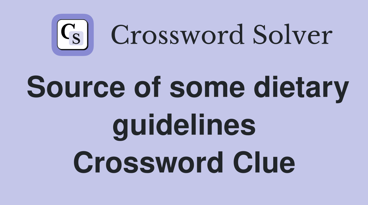 Source of some dietary guidelines Crossword Clue