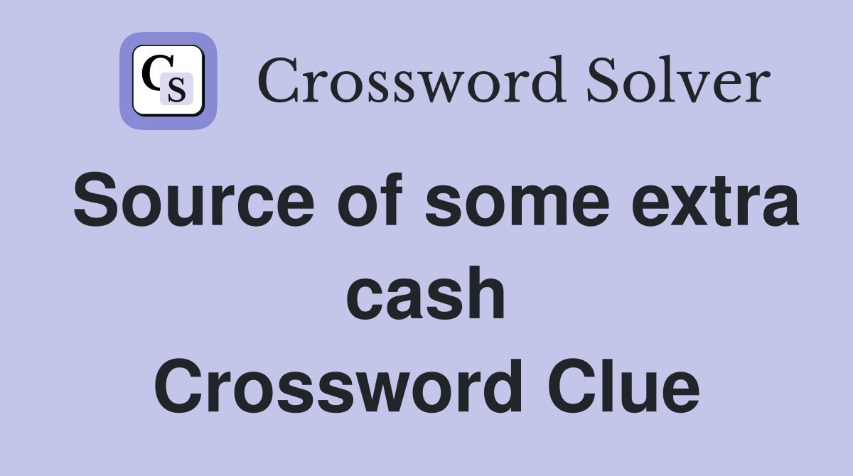 Source of some extra cash Crossword Clue