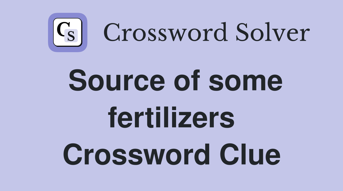 Source of some fertilizers Crossword Clue
