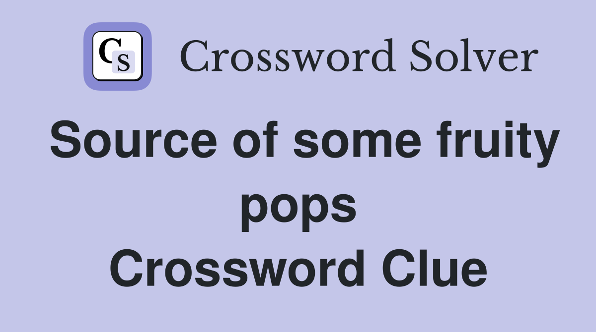 Source of some fruity pops Crossword Clue