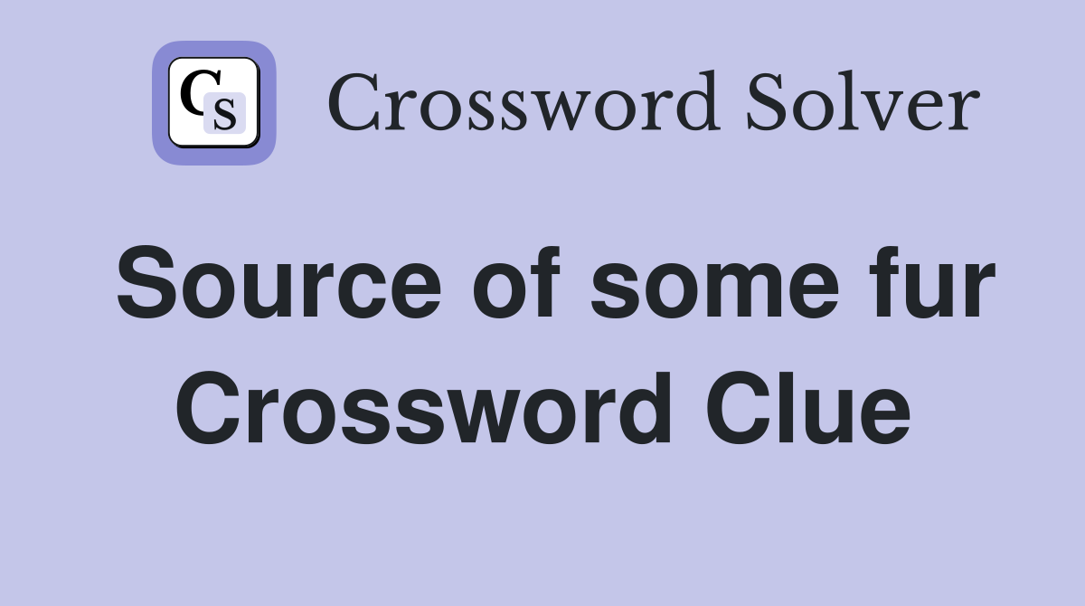 Source of some fur Crossword Clue