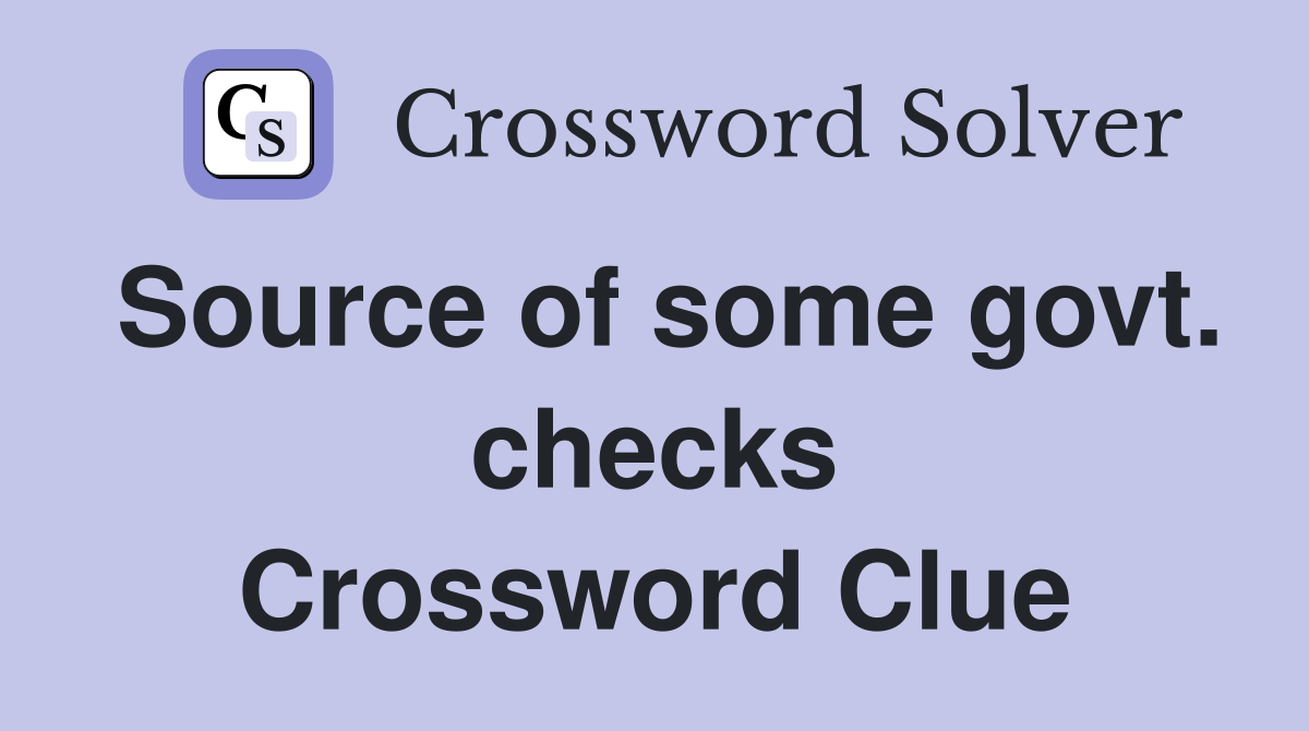 Source of some govt. checks Crossword Clue