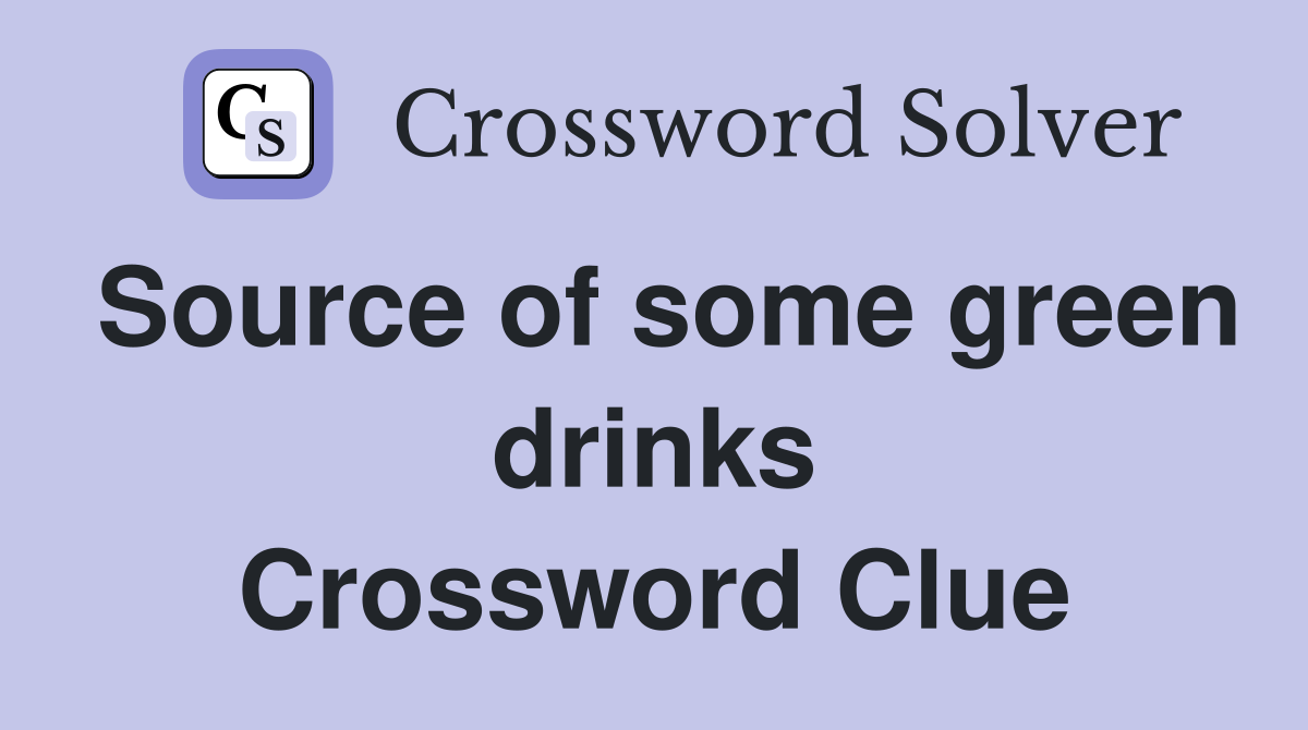 Source of some green drinks Crossword Clue